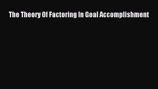 [Read Book] The Theory Of Factoring In Goal Accomplishment  Read Online