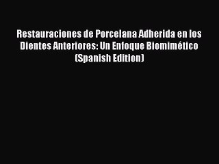 [Download PDF] Restauraciones de Porcelana Adherida en los Dientes Anteriores: Un Enfoque Biomimético