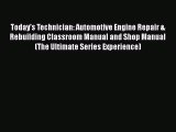 [Read Book] Today's Technician: Automotive Engine Repair & Rebuilding Classroom Manual and