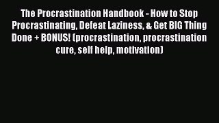 [Read Book] The Procrastination Handbook - How to Stop Procrastinating Defeat Laziness & Get
