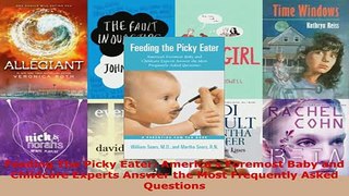 PDF  Feeding The Picky Eater Americas Foremost Baby and Childcare Experts Answer the Most Download Online