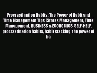 Download Video: [Read Book] Procrastination Habits: The Power of Habit and Time Management Tips (Stress Management