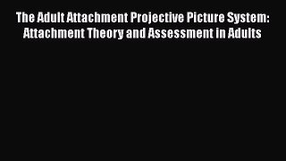 Ebook The Adult Attachment Projective Picture System: Attachment Theory and Assessment in Adults