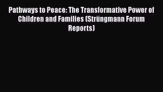 Ebook Pathways to Peace: The Transformative Power of Children and Families (Strüngmann Forum