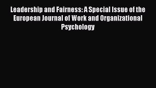 Read Leadership and Fairness: A Special Issue of the European Journal of Work and Organizational