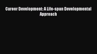 Read Career Development: A Life-span Developmental Approach Ebook Free