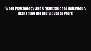 Download Work Psychology and Organizational Behaviour: Managing the Individual at Work Ebook