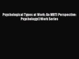 Download Psychological Types at Work: An MBTI Perspective: Psychology@Work Series Ebook Online