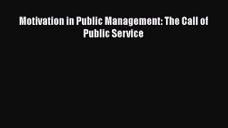 Download Motivation in Public Management: The Call of Public Service Ebook Free
