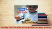 PDF  Healthy Food for Kids Quick Recipes for Busy Parents Read Full Ebook