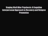 Book Staying Well After Psychosis: A Cognitive Interpersonal Approach to Recovery and Relapse