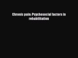 Read Chronic pain: Psychosocial factors in rehabilitation Ebook Free