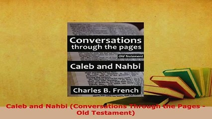 Download  Caleb and Nahbi Conversations Through the Pages  Old Testament  EBook