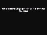 Book Knots and Their Untying: Essays on Psychological Dilemmas Read Full Ebook