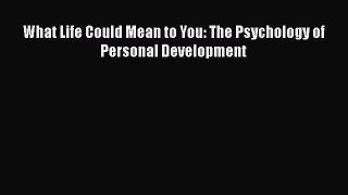 Ebook What Life Could Mean to You: The Psychology of Personal Development Read Online