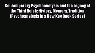 Ebook Contemporary Psychoanalysis and the Legacy of the Third Reich: History Memory Tradition