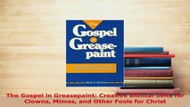 PDF  The Gospel in Greasepaint Creative Biblical Skits for Clowns Mimes and Other Fools for  EBook