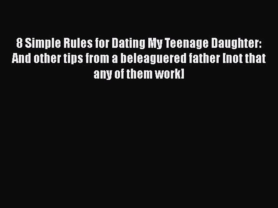 PDF 8 Simple Rules for Dating My Teenage Daughter: And other tips from a beleaguered father