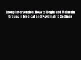 Read Group Intervention: How to Begin and Maintain Groups in Medical and Psychiatric Settings