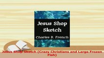 Download  Jesus Shop Sketch Crazy Christians and Large Frozen Fish  EBook