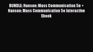 Read BUNDLE: Hanson: Mass Communication 5e + Hanson: Mass Communication 5e Interactive Ebook
