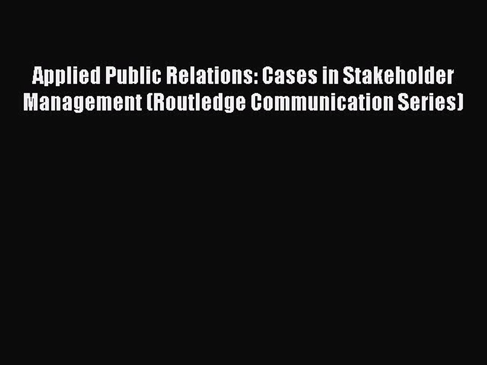 Read Applied Public Relations: Cases in Stakeholder Management (Routledge Communication Series)