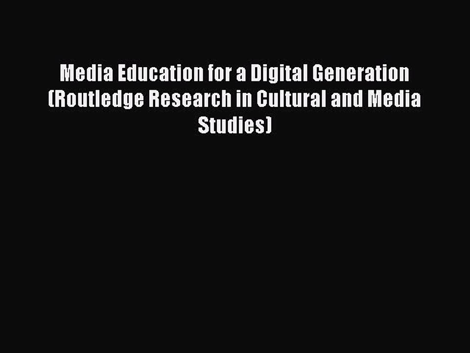Read Media Education for a Digital Generation (Routledge Research in Cultural and Media Studies)