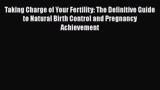 Download Taking Charge of Your Fertility: The Definitive Guide to Natural Birth Control and