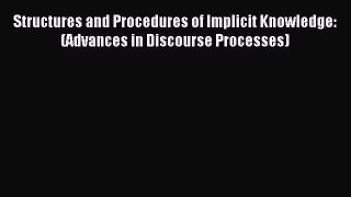 Download Structures and Procedures of Implicit Knowledge: (Advances in Discourse Processes)