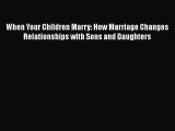 Download When Your Children Marry: How Marriage Changes Relationships with Sons and Daughters