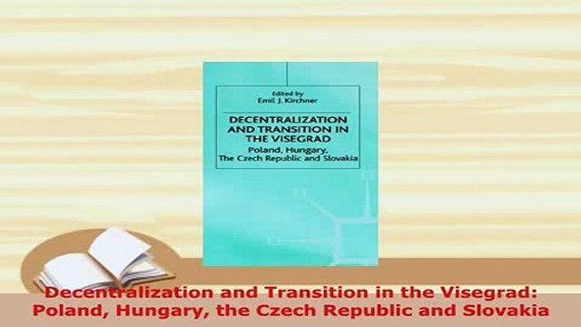 PDF Decentralization and Transition in the Visegrad Poland Hungary the Czech Republic and Free Books