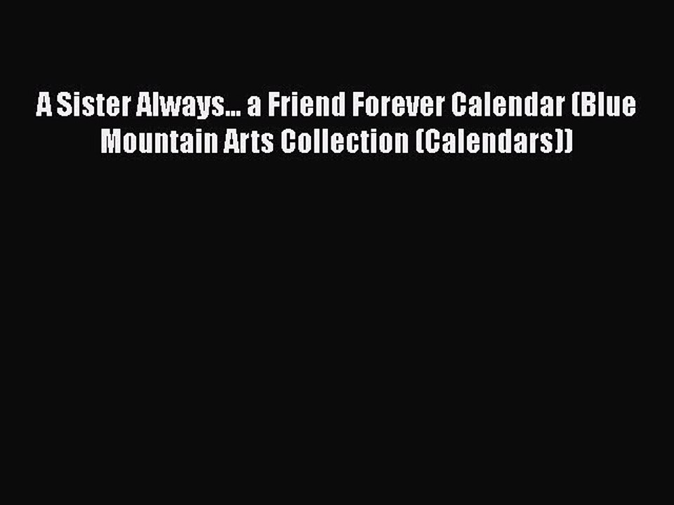 PDF A Sister Always... a Friend Forever Calendar (Blue Mountain Arts Collection (Calendars))