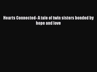 Download Hearts Connected- A tale of twin sisters bonded by hope and love Free Books
