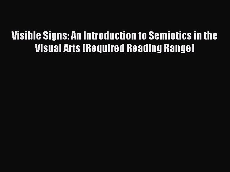 Download Visible Signs: An Introduction to Semiotics in the Visual Arts (Required Reading Range)