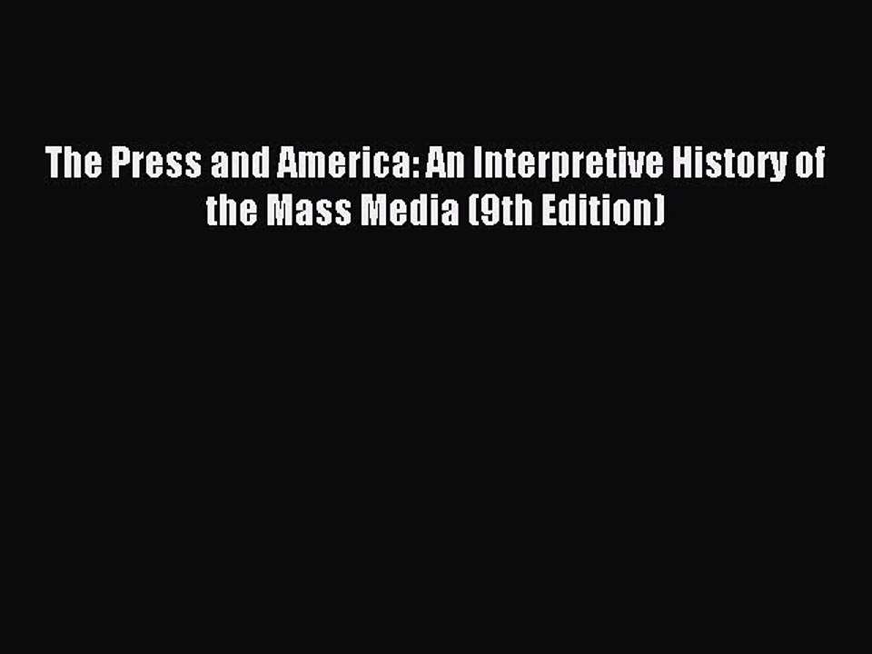Download The Press and America: An Interpretive History of the Mass Media (9th Edition) Ebook