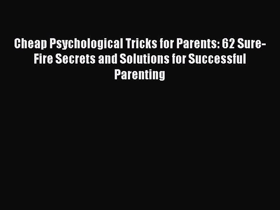 PDF Cheap Psychological Tricks for Parents: 62 Sure-Fire Secrets and Solutions for Successful