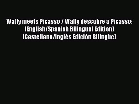 PDF Wally meets Picasso / Wally descubre a Picasso: (English/Spanish Bilingual Edition) (Castellano/Inglés
