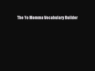 Download The Yo Momma Vocabulary Builder  Read Online