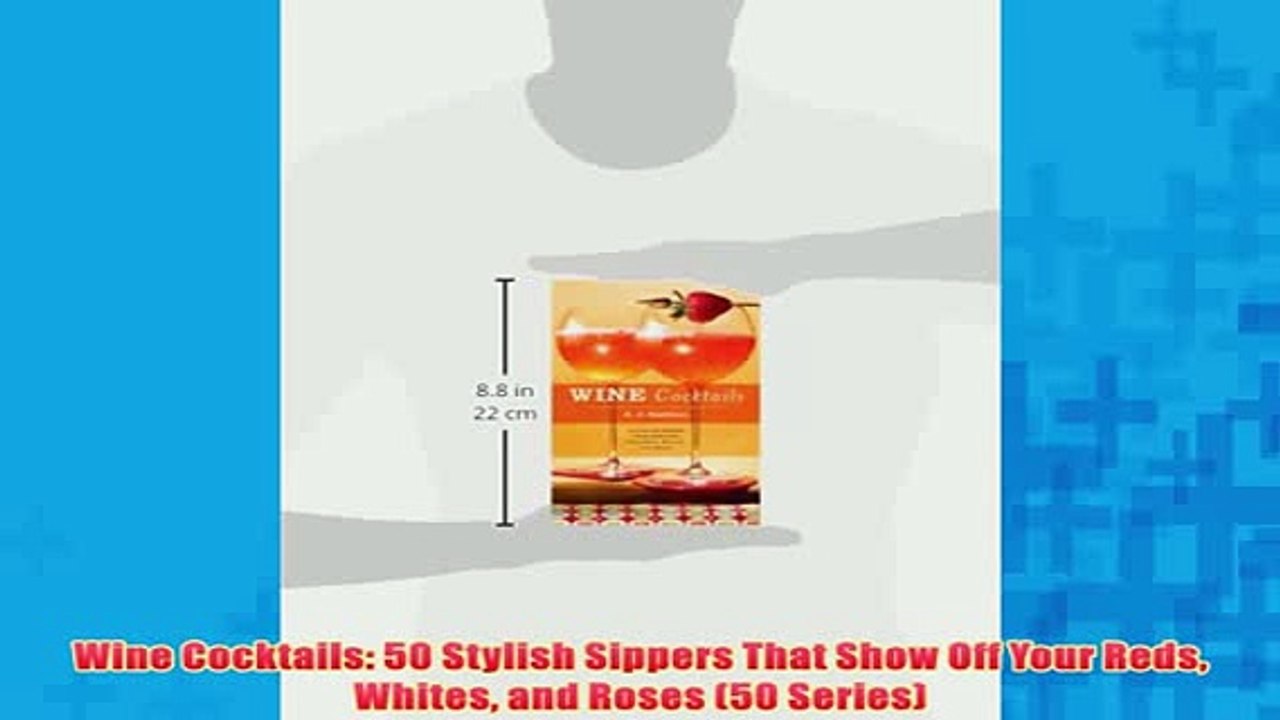 Free   Wine Cocktails 50 Stylish Sippers That Show Off Your Reds Whites and Roses 50 Series Read Download