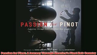 Free   Passion for Pinot A Journey Through Americas Pinot Noir Country Read Download