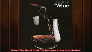 Free PDF Downlaod  Wine The Good Cook Techniques  Recipes Series READ ONLINE