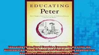 FREE DOWNLOAD  Educating Peter How I Taught a Famous Movie Critic the Difference Between Cabernet and  BOOK ONLINE