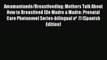 Download Amamantando/Breastfeeding: Mothers Talk About How to Breastfeed (De Madre a Madre: