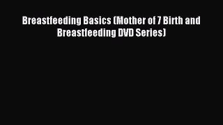 Read Breastfeeding Basics (Mother of 7 Birth and Breastfeeding DVD Series) PDF Free