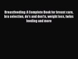 Read Breastfeeding: A Complete Book for breast care bra selection do's and don'ts weight loss