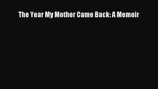 Read The Year My Mother Came Back: A Memoir Ebook Free