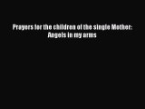 Download Prayers for the children of the single Mother: Angels in my arms Ebook Online