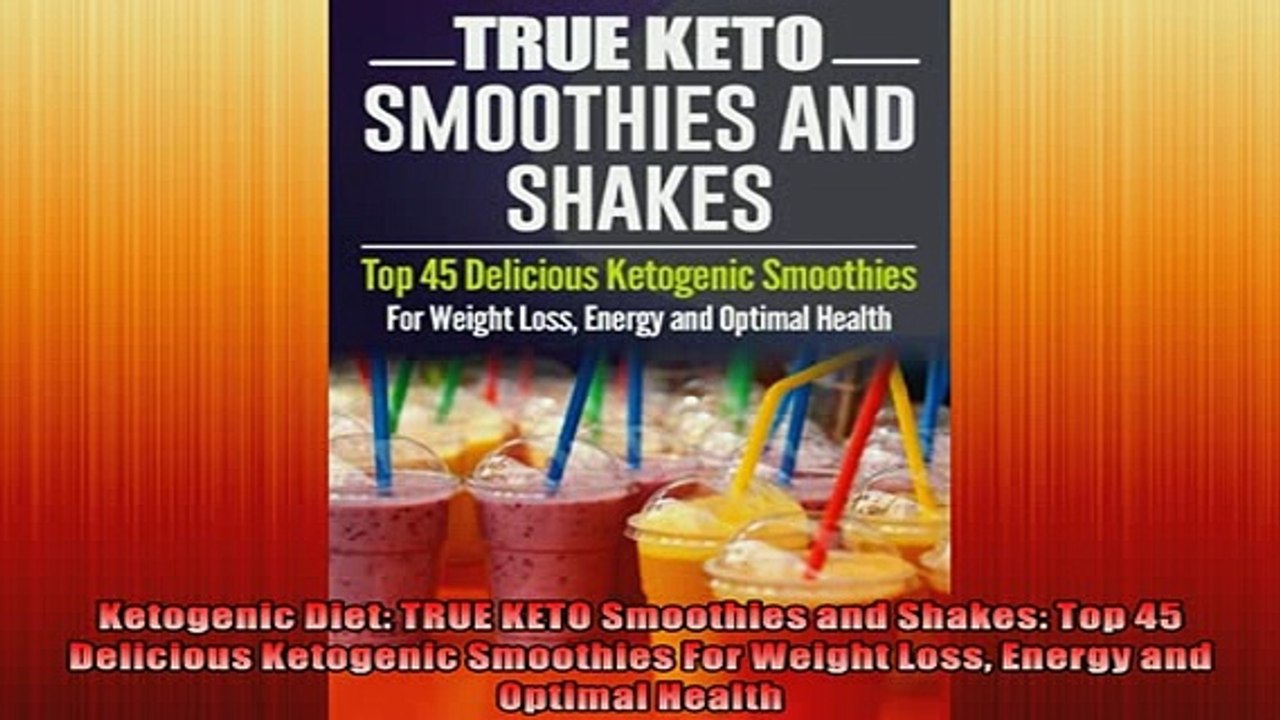 FREE DOWNLOAD  Ketogenic Diet TRUE KETO Smoothies and Shakes Top 45 Delicious Ketogenic Smoothies For READ ONLINE