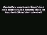 Read A Family of Two: James Began in Mommy's Heart: single mom books (Single Mothers by Choice