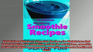 READ book  30 Delicious Blueberry Smoothie Recipes For Weight Loss And Body Detoxification smoothie  FREE BOOOK ONLINE